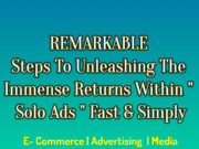 Remarkable Steps To Unleashing The Immense Returns Within " Solo Ads " Fast And Simply