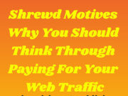 Shrewd Motives Why You Should Think Through Paying For Your Web Traffic