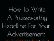 How To Write A Praiseworthy Headline For Your Advertisement ?