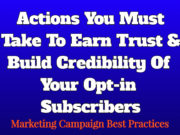 Actions You Must Take To Earn Trust & Build Credibility Of Your Opt-in Subscribers