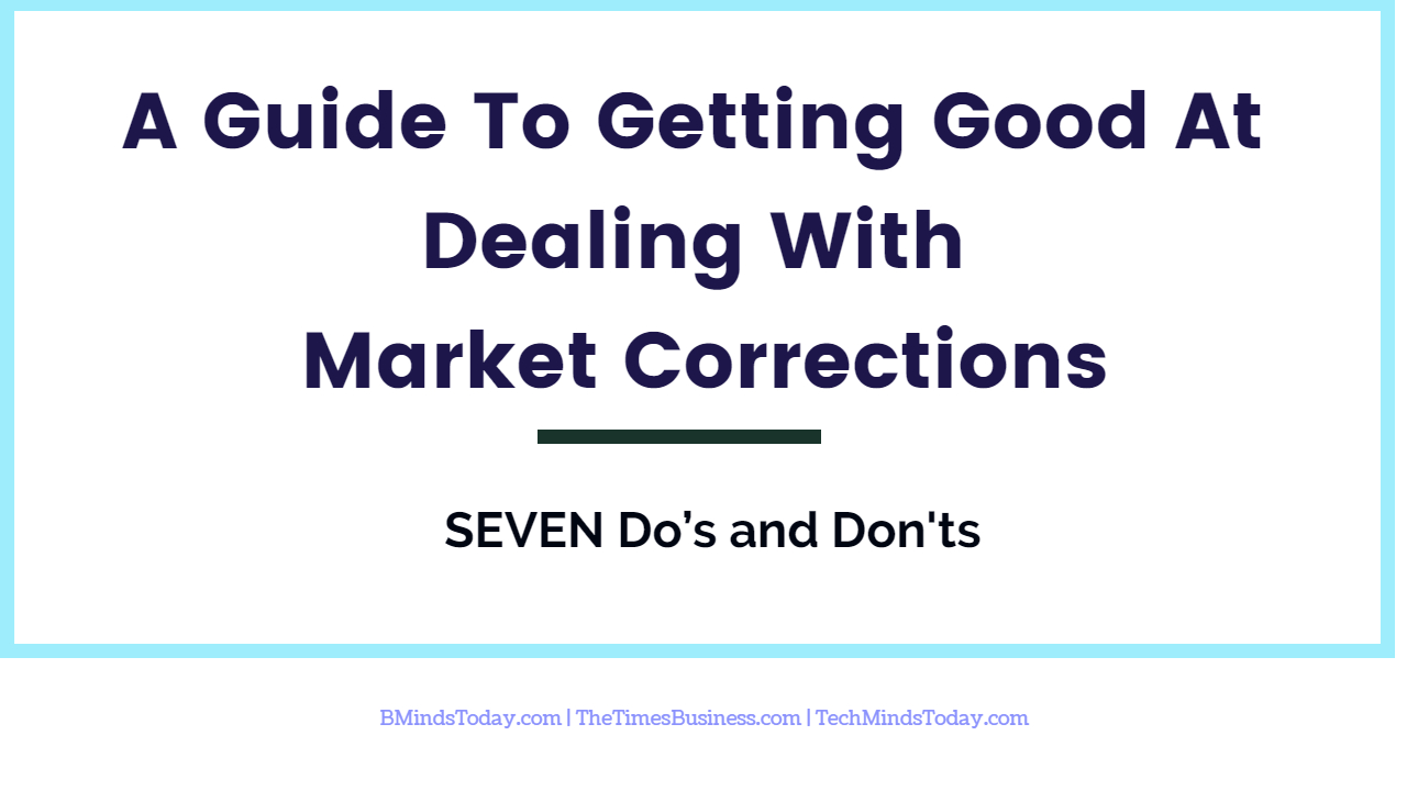 A-Guide-To-Getting-Good-At-Dealing-With-Market-Corrections_-7-Do’s-and-Donts A-Guide-To-Getting-Good-At-Dealing-With-Market-Corrections_-7-Do’s-and-Donts A Guide To Getting Good At Dealing With Market Corrections: 7 Do’s and Don'ts A Guide To Getting Good At Dealing With Market Corrections: 7 Do’s and Don'ts A Guide To Getting Good At Dealing With Market Corrections: 7 Do’s and Don’ts A Guide To Getting Good At Dealing With Market Corrections 7 Do s and Donts