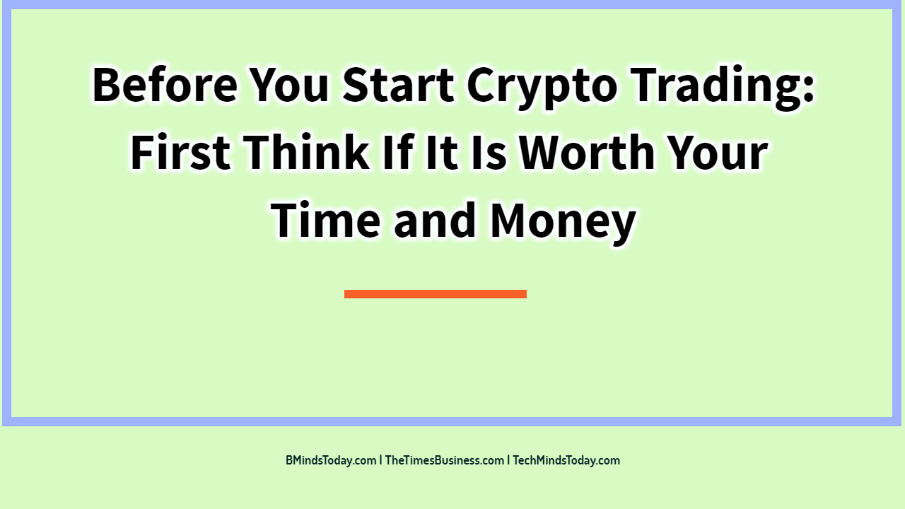 Before-You-Start-Crypto-Trading_-First-Think-If-It-Is-Worth-Your-Time-and-Money Before-You-Start-Crypto-Trading_-First-Think-If-It-Is-Worth-Your-Time-and-Money Before You Start Crypto Trading: First Think If It Is Worth Your Time and Money Before You Start Crypto Trading: First Think If It Is Worth Your Time and Money Before You Start Crypto Trading: First Think If It Is Worth Your Time and Money Before You Start Crypto Trading First Think If It Is Worth Your Time and Money
