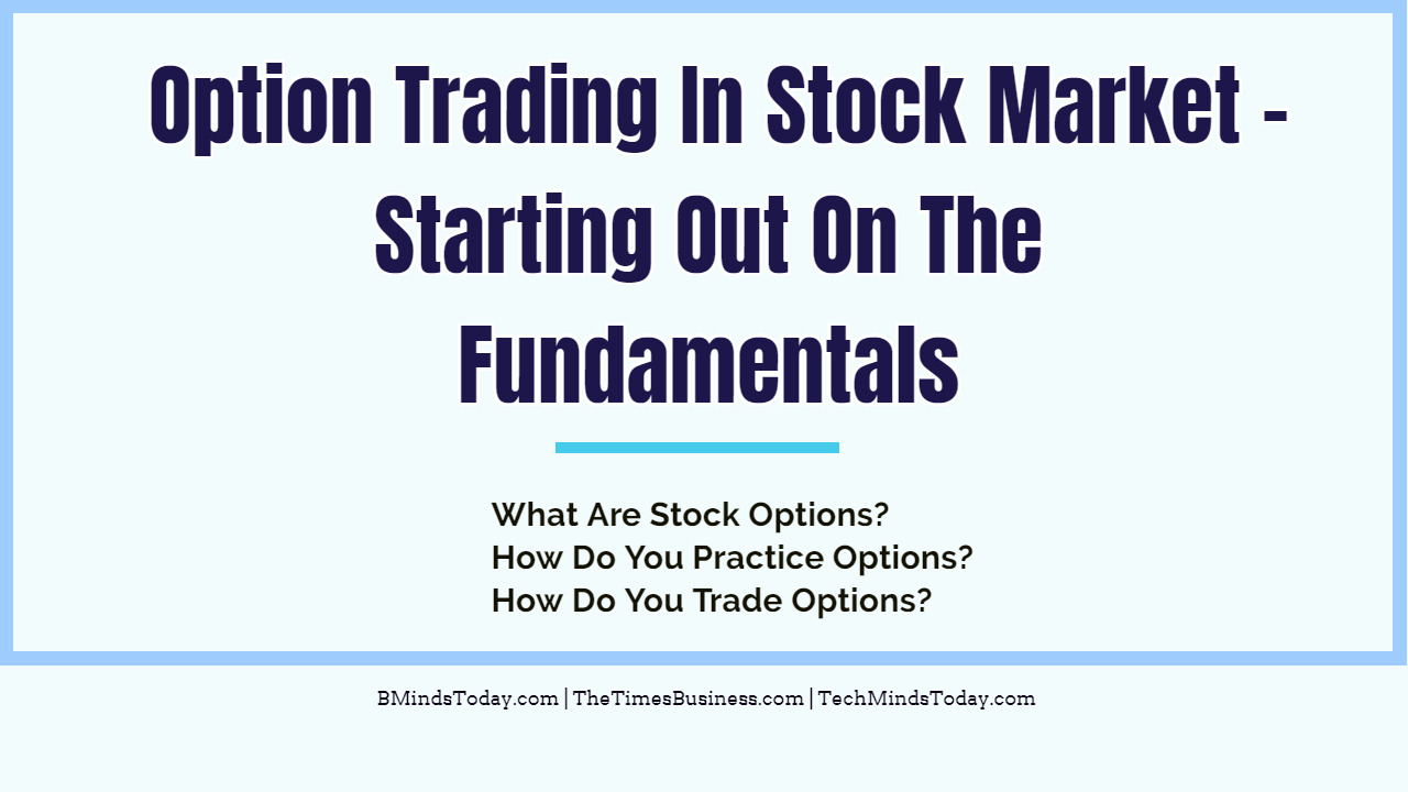 Options Trading In Stock Market - Starting Out On The Fundamentals Options Trading In Stock Market &#8211; Starting Out On The Fundamentals Option Trading In Stock Market Starting Out On The Fundamentals