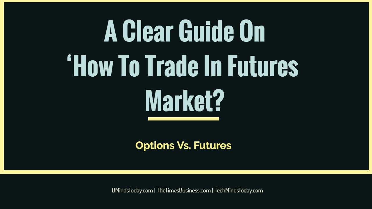 A-Clear-Guide-On-‘How-To-Trade-In-Futures-Market_ A-Clear-Guide-On-‘How-To-Trade-In-Futures-Market_ What are the best strategies to trade stock and crypto futures A Clear Guide On ‘How To Trade In Futures Market? A Clear Guide On ‘How To Trade In Futures Market? A Clear Guide On How To Trade In Futures Market