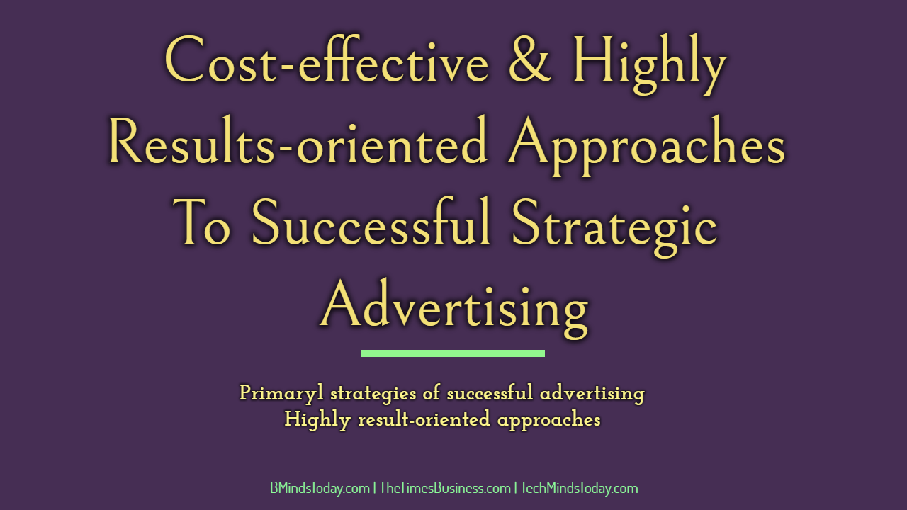 Cost-effective-Highly-Results-oriented-Approaches-To-Successful-Strategic-Advertising Cost-effective-Highly-Results-oriented-Approaches-To-Successful-Strategic-Advertising Cost-effective and Highly Results-oriented Approaches To Successful Strategic Advertising advertising Cost-effective & Results-oriented Approaches To Successful Strategic Advertising Cost effective Highly Results oriented Approaches To Successful Strategic Advertising