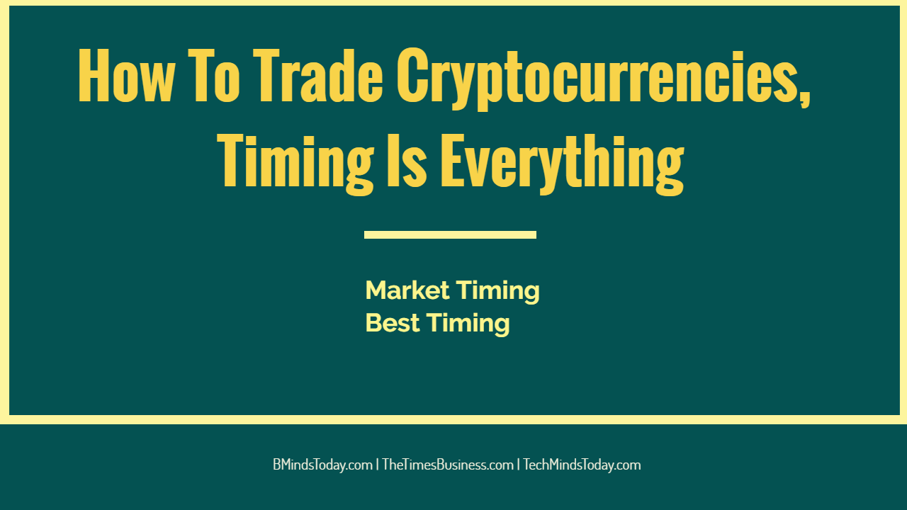 How-To-Trade-Cryptocurrencies-Timing-Is-The-Whole-Thing How-To-Trade-Cryptocurrencies-Timing-Is-The-Whole-Thing What are the best strategies To Trade Cryptocurrencies, Timing Is Everything How To Trade Cryptocurrencies, Timing Is The Whole Thing How To Trade Cryptocurrencies, Timing Is The Whole Thing How To Trade Cryptocurrencies Timing Is The Whole Thing