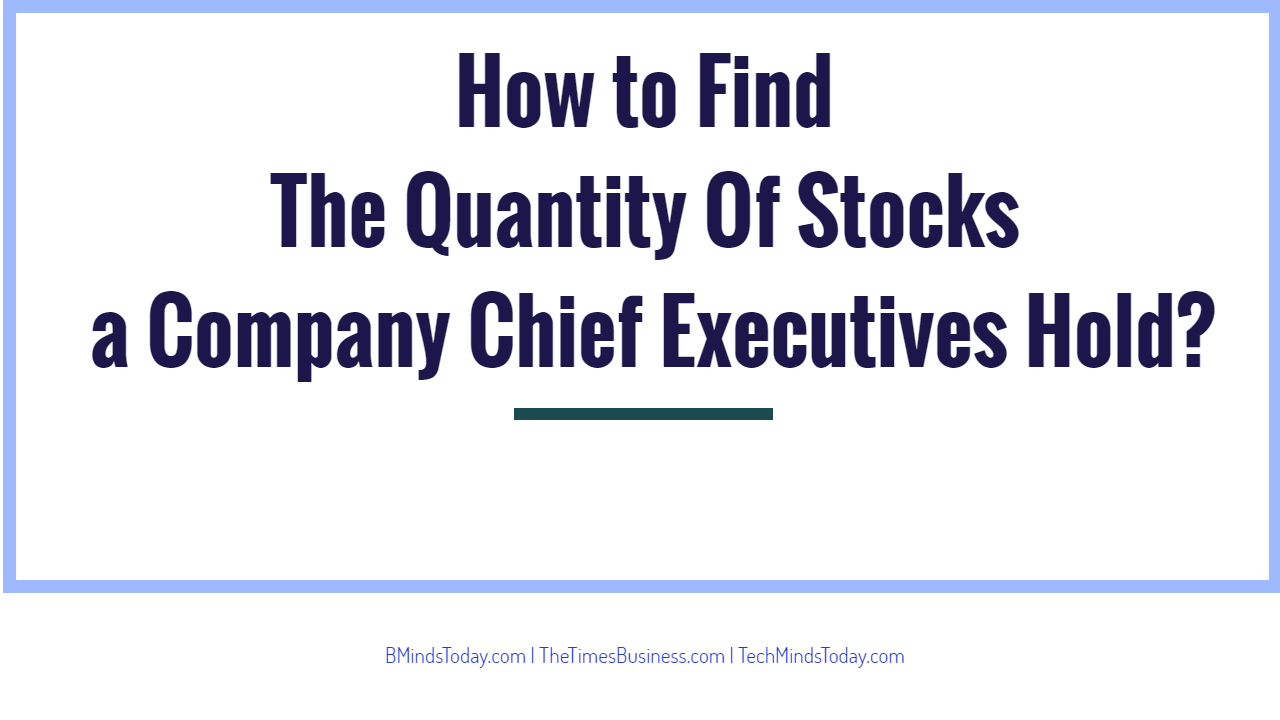 How-to-Find-The-Quantity-Of-Stocks-a-Company-Chief-Executives-Hold_ How-to-Find-The-Quantity-Of-Stocks-a-Company-Chief-Executives-Hold_ Where to Find The Amount Of Stocks a Company CEO Holds? How to Find The Quantity Of Stocks a Company Chief Executives Hold? How to Find The Quantity Of Stocks a Company Chief Executives Hold? How to Find The Quantity Of Stocks a Company Chief Executives Hold