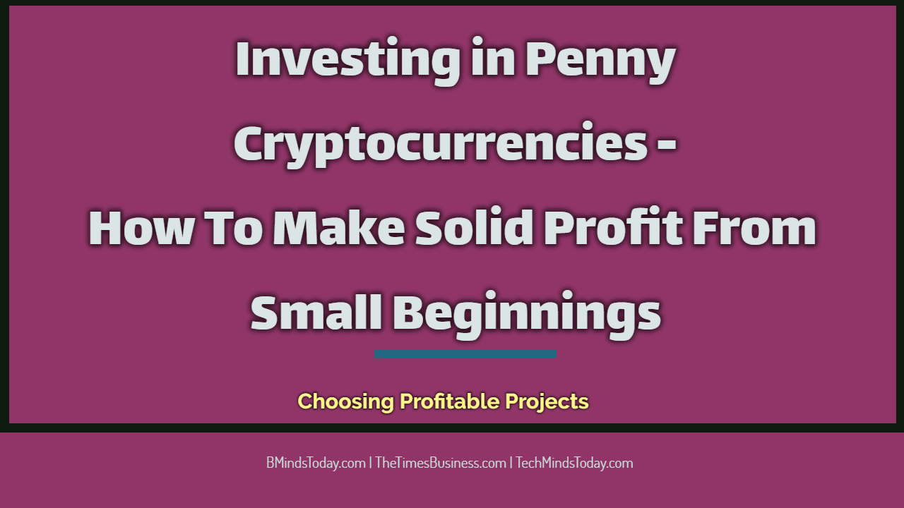 Investing-in-Penny-Cryptocurrencies-How-To-Make-Solid-Profit-From-Small-Beginnings Investing-in-Penny-Cryptocurrencies-How-To-Make-Solid-Profit-From-Small-Beginnings The best steps to make huge profits from cryptocurrency or bitcoin trading and investment Investing in Penny Cryptocurrencies - How To Make Solid Profit From Small Beginnings Investing in Penny Cryptocurrencies – How To Make Solid Profit From Small Beginnings Investing in Penny Cryptocurrencies How To Make Solid Profit From Small Beginnings