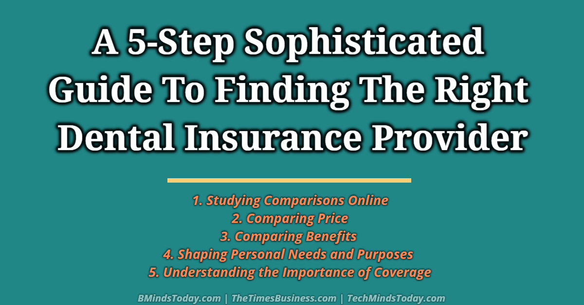 A-5-Step-Sophisticated-Guide-To-Finding-The-Right-Dental-Insurance-Provider A-5-Step-Sophisticated-Guide-To-Finding-The-Right-Dental-Insurance-Provider A 5-Step Sophisticated Guide To Finding The Right Dental Insurance Provider dental insurance A 5-Step Sophisticated Guide To Finding The Right Dental Insurance Provider A 5 Step Sophisticated Guide To Finding The Right Dental Insurance Provider