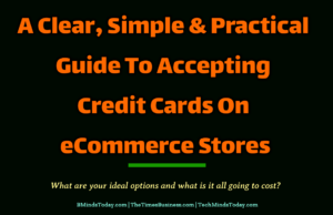 A Clear, Simple and Practical Guide To Accepting Credit Cards On eCommerce Stores