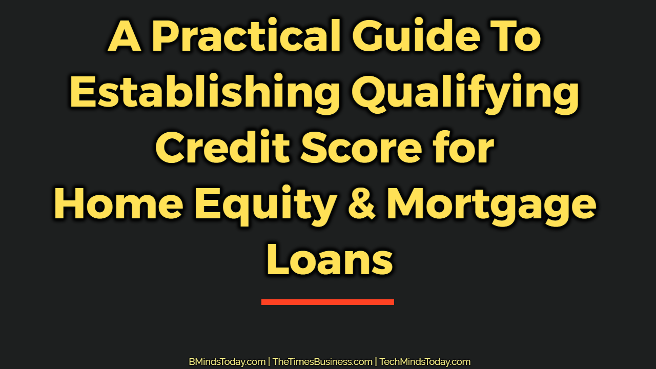 A-Practical-Guide-To-Establishing-Qualifying-Credit-Score-for-Home-Equity-Mortgage-Loans A-Practical-Guide-To-Establishing-Qualifying-Credit-Score-for-Home-Equity-Mortgage-Loans A Practical Guide To Establishing Qualifying Credit Score for Home Equity and Mortgage Loans home equity A Practical Guide To Establishing Qualifying Credit Score for Home Equity & Mortgage Loans A Practical Guide To Establishing Qualifying Credit Score for Home Equity Mortgage Loans