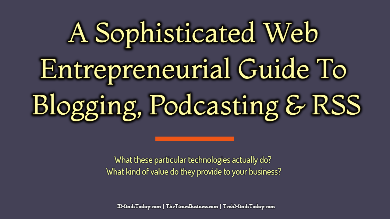 A-Sophisticated-Web-Entrepreneurial-Guide-To-Blogging-Podcasting-RSS A-Sophisticated-Web-Entrepreneurial-Guide-To-Blogging-Podcasting-RSS A Sophisticated Web Entrepreneurial Guide To Blogging, Podcasting, and RSS blogging A Sophisticated Web Entrepreneurial Guide To Blogging, Podcasting, and RSS A Sophisticated Web Entrepreneurial Guide To Blogging Podcasting RSS