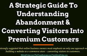 A Strategic Guide To Understanding Abandonment & Converting Visitors Into Premium Customers