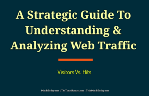 A Strategic Guide To Understanding & Analyzing Web Traffic | Visitors Vs. Hits