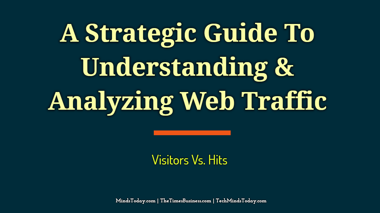 A-Strategic-Guide-To-Understanding-Analyzing-Web-Traffic- A-Strategic-Guide-To-Understanding-Analyzing-Web-Traffic- visitors A Strategic Guide To Understanding & Analyzing Web Traffic | Visitors Vs. Hits A Strategic Guide To Understanding Analyzing Web Traffic