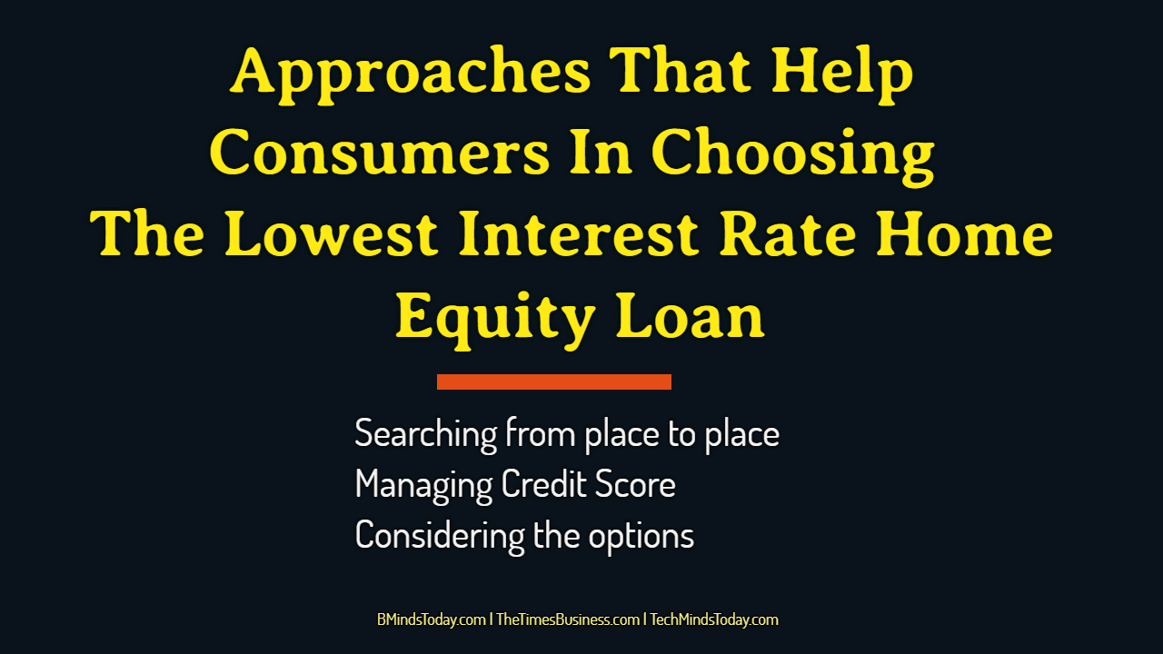 Approaches-That-Help-Consumers-In-Choosing-The-Lowest-Interest-Rate-Home-Equity-Loan Approaches-That-Help-Consumers-In-Choosing-The-Lowest-Interest-Rate-Home-Equity-Loan Approaches That Help Consumers In Choosing The Lowest Interest Rate Home Equity Loan home equity loan Approaches That Help Consumers In Choosing The Lowest Interest Rate Home Equity Loan Approaches That Help Consumers In Choosing The Lowest Interest Rate Home Equity Loan