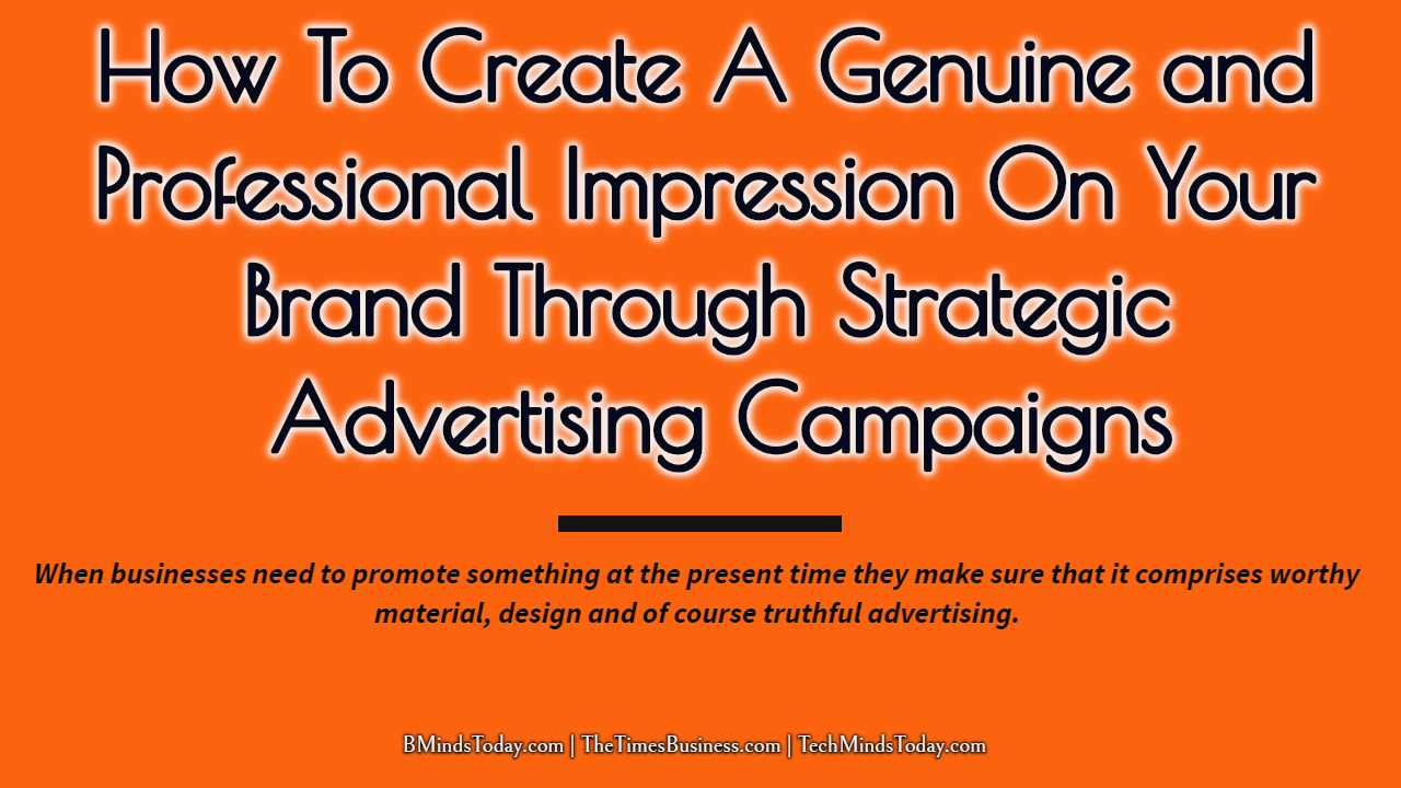How-To-Create-A-Genuine-and-Professional-Impression-On-Your-Brand-Through-Strategic-Advertising-Campaigns How-To-Create-A-Genuine-and-Professional-Impression-On-Your-Brand-Through-Strategic-Advertising-Campaigns How To Create A Genuine and Professional Impression On Your Brand Through Strategic Advertising Campaigns advertising How To Create A Genuine and Professional Impression On Your Brand Through Strategic Advertising Campaigns How To Create A Genuine and Professional Impression On Your Brand Through Strategic Advertising Campaigns