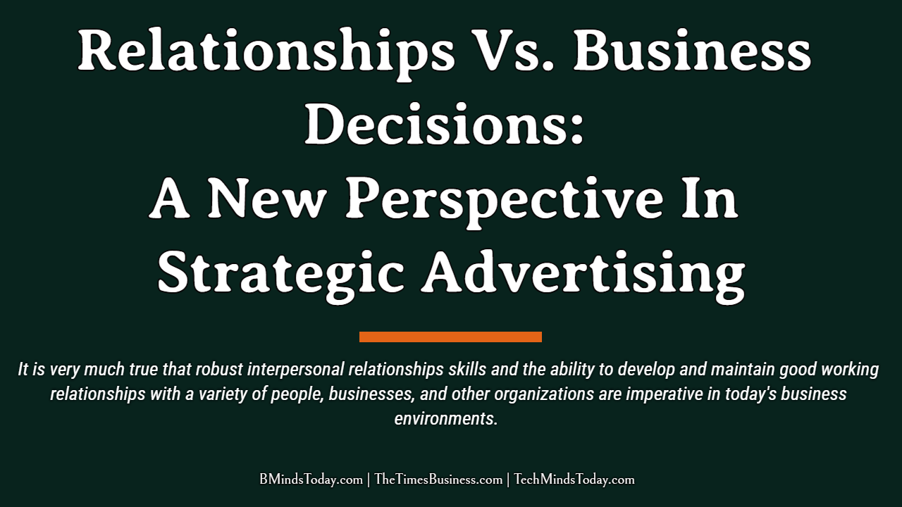 Relationships Vs. Business Decisions: A New Perspective In Strategic Advertising relationships Relationships Vs. Business Decisions: A New Perspective In Strategic Advertising Relationships Vs