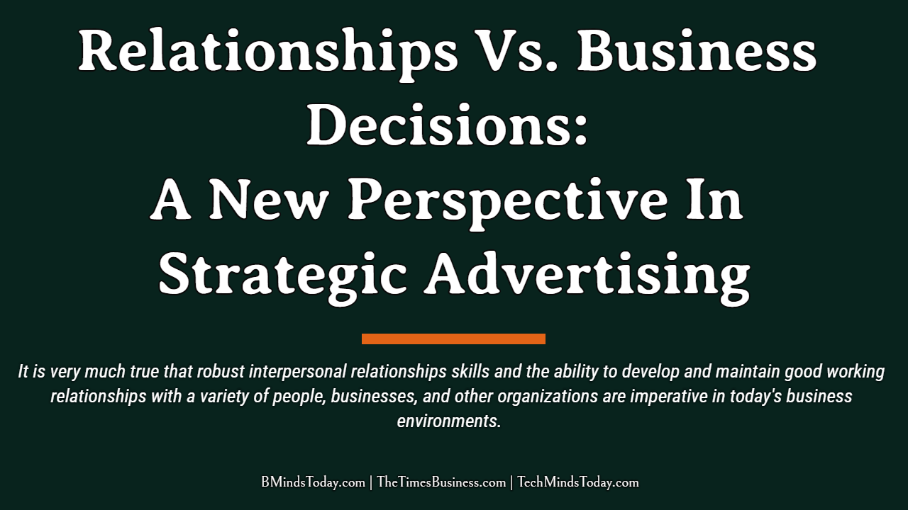 Relationships-Vs Relationships-Vs Relationships Vs. Business Decisions: A New Perspective In Strategic Advertising relationships Relationships Vs. Business Decisions: A New Perspective In Strategic Advertising Relationships Vs