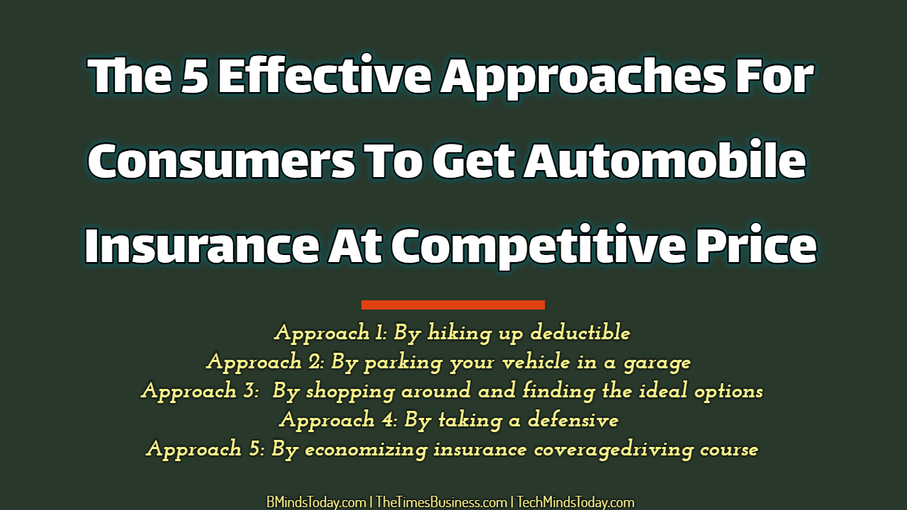 The-5-Effective-Approaches-For-Consumers-To-Get-Automobile-Insurance-At-Competitive-Price The-5-Effective-Approaches-For-Consumers-To-Get-Automobile-Insurance-At-Competitive-Price The 5 Effective Approaches For Consumers To Get Automobile Insurance At Competitive Price automobile insurance The 5 Effective Approaches For Consumers To Get Automobile Insurance At Competitive Price The 5 Effective Approaches For Consumers To Get Automobile Insurance At Competitive Price
