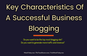 What are The Key Characteristics Of A Successful Business Blogging
