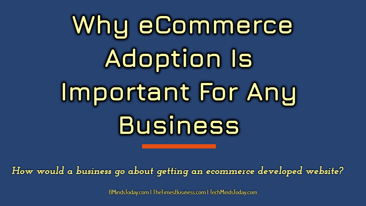 Why-eCommerce-Adoption-Is-Important-For-Any-Business- Why-eCommerce-Adoption-Is-Important-For-Any-Business- Why eCommerce Adoption Is Important For Any Business ecommerce Why eCommerce Adoption Is Important For Any Business Why eCommerce Adoption Is Important For Any Business